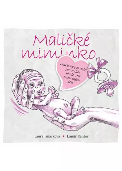 Maličké miminko - Praktický průvodce pro rodiče předčasně narozených dětí