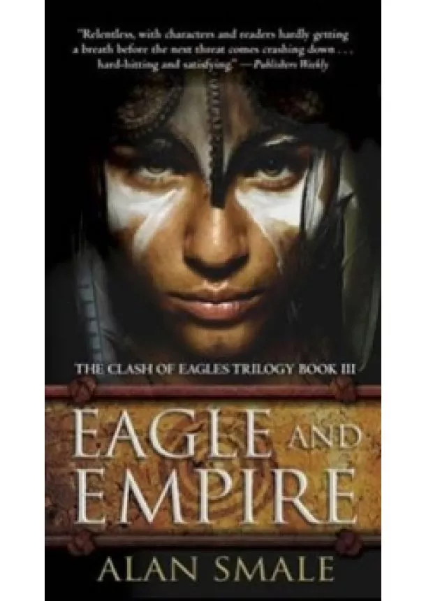 Alan Smale - Eagle and Empire : The Clash of Eagles Trilogy Book III