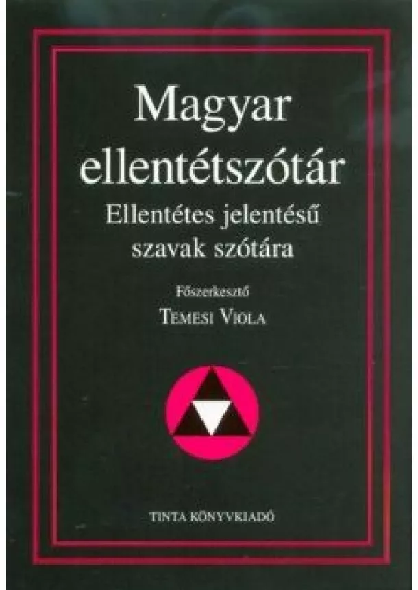 Temesi Viola - Magyar ellentétszótár - Ellentétes jelentésű szavak szótára