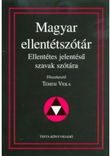 Magyar ellentétszótár - Ellentétes jelentésű szavak szótára