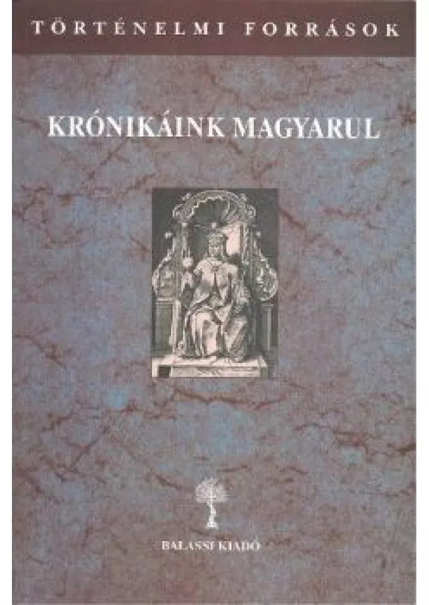 Válogatás - KRÓNIKÁINK MAGYARUL /TÖRTÉNELMI FORRÁSOK III/3.