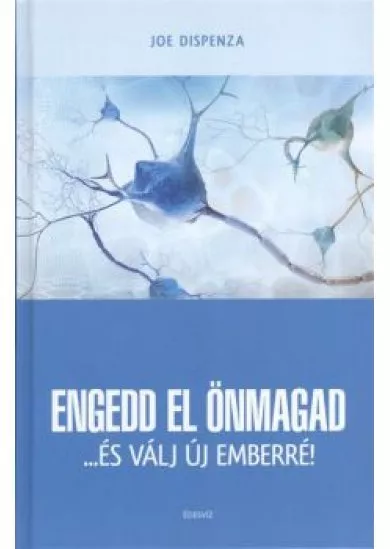 ENGEDD EL ÖNMAGAD ...ÉS VÁLJ ÚJ EMBERRÉ