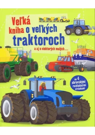 Veľká kniha o veľkých traktoroch a aj o niektorých malých...