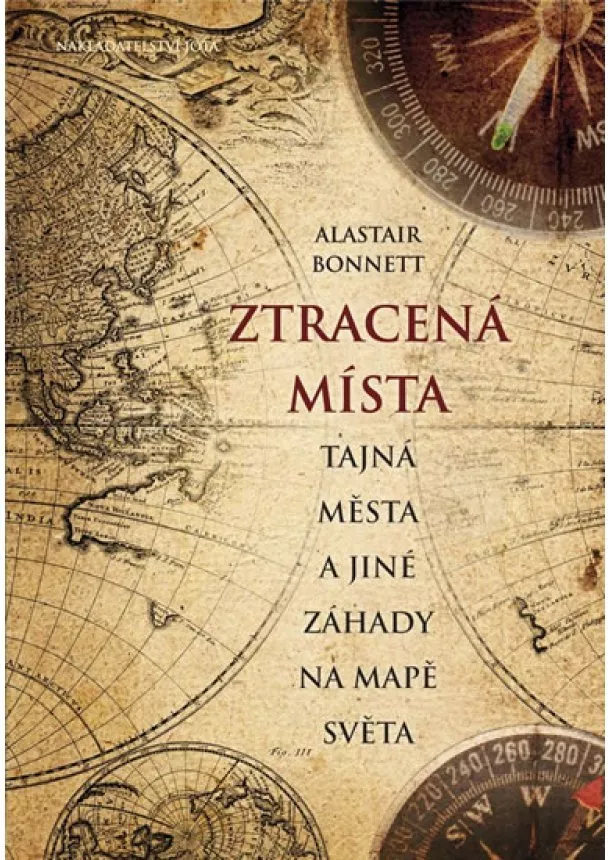 Alastair Bonnett - Ztracená místa, tajná města a jiné záhady na mapě světa