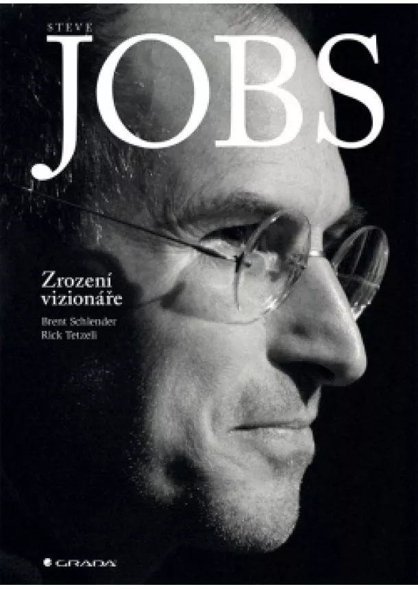 Brent Schlender, Rick Tetzeli - Steve Jobs - Zrození vizionáře