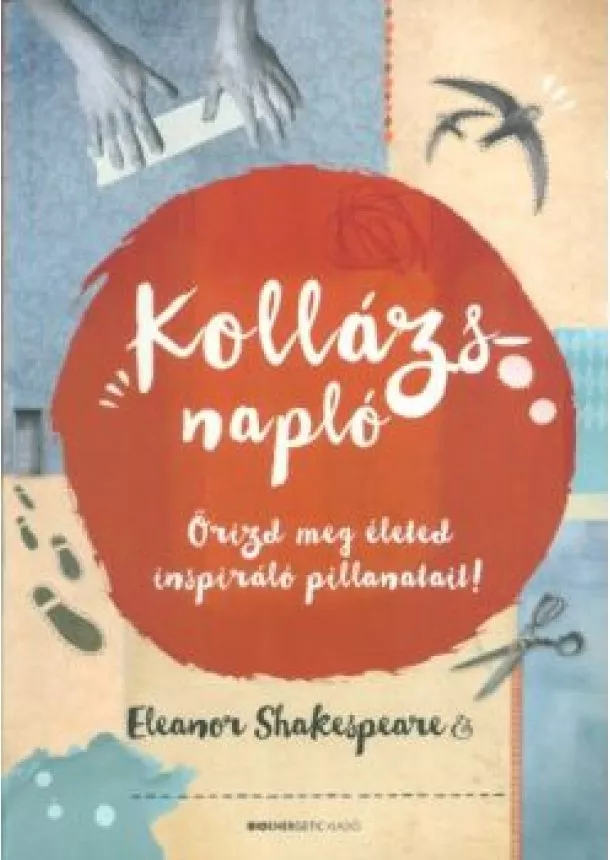 Eleanor Shakespeare - Kollázsnapló /Őrizd meg életed inspiráló pillanatait!