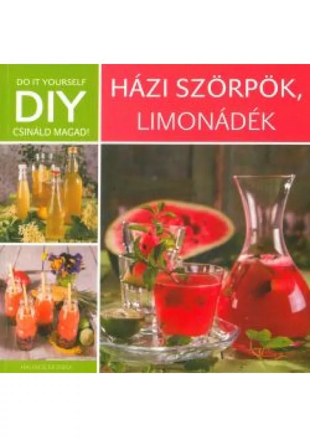 Halmos Monika - Házi szörpök, limonádék  DIY - Csináld magad!