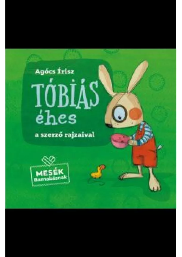 Agócs Írisz - Tóbiás éhes - Mesék Barnabásnak