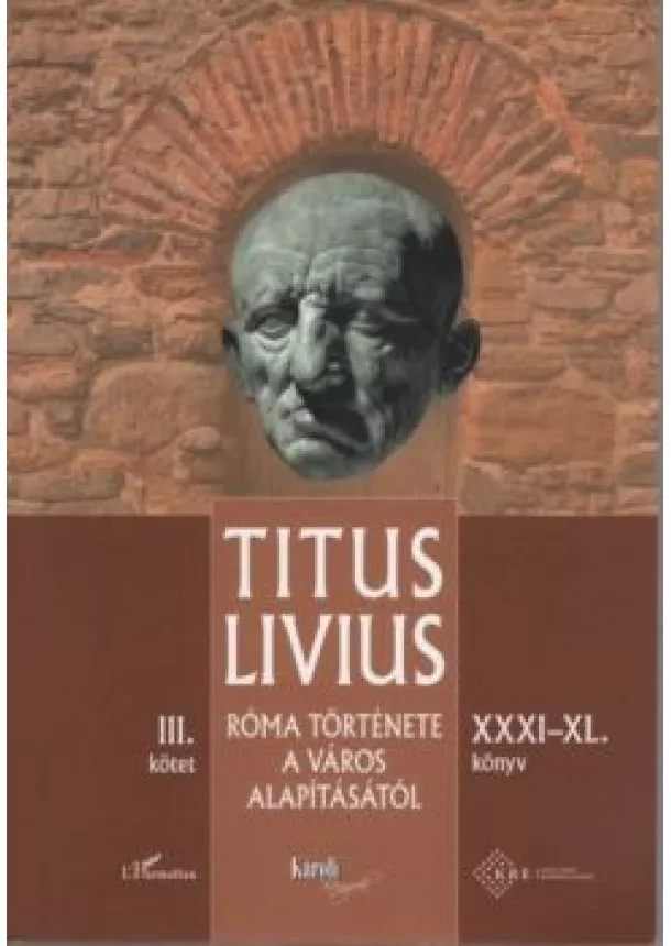 Titus Livius - Róma története a Város alapításától (XXXI - XL. könyv) - III. kötet