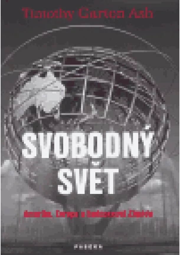 Timothy Garton Ash - Svobodný svět - Amerika, Evropa a budoucnost Západu