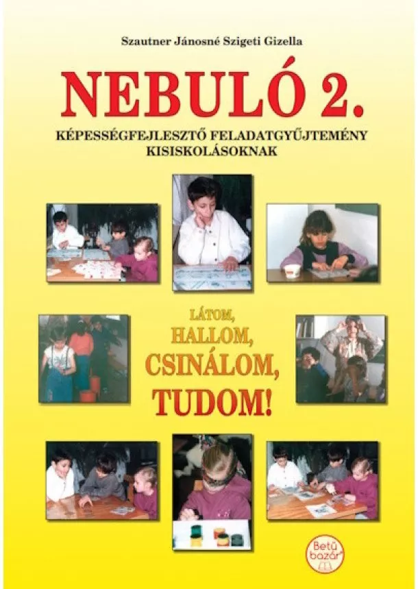 Szautner Jánosné Szigeti Gizella - Nebuló 2. - Látom, hallom, csinálom, tudom!