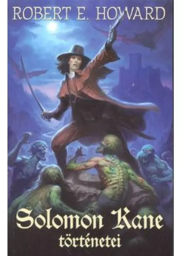 ROBERT E. HOWARD - SOLOMON KANE TÖRTÉNETEI