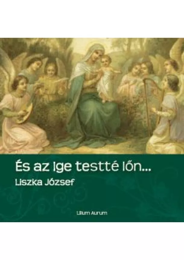 Liszka József - Ěs az ige testté lőn...