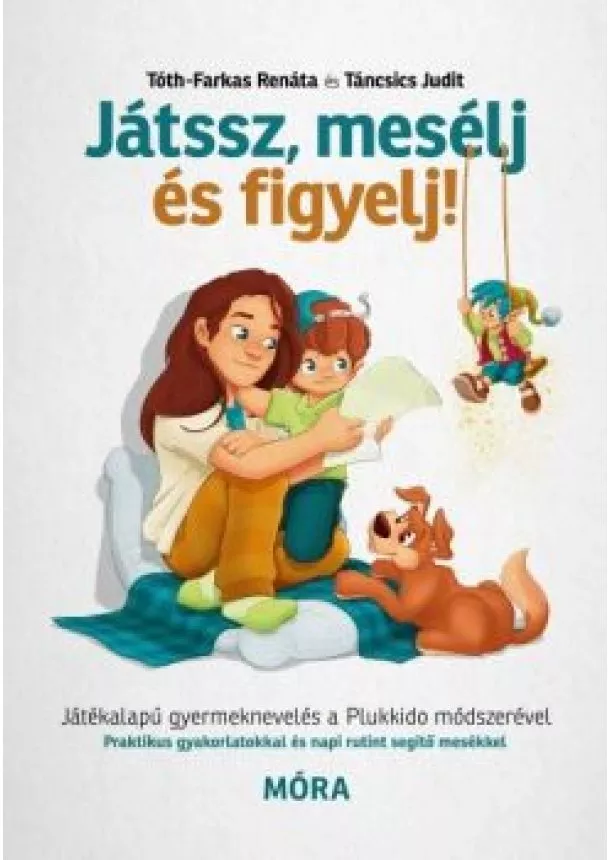 Táncsics Judit - Játssz, mesélj és figyelj! - Játékalapú gyermeknevelés a Plukkido módszerével