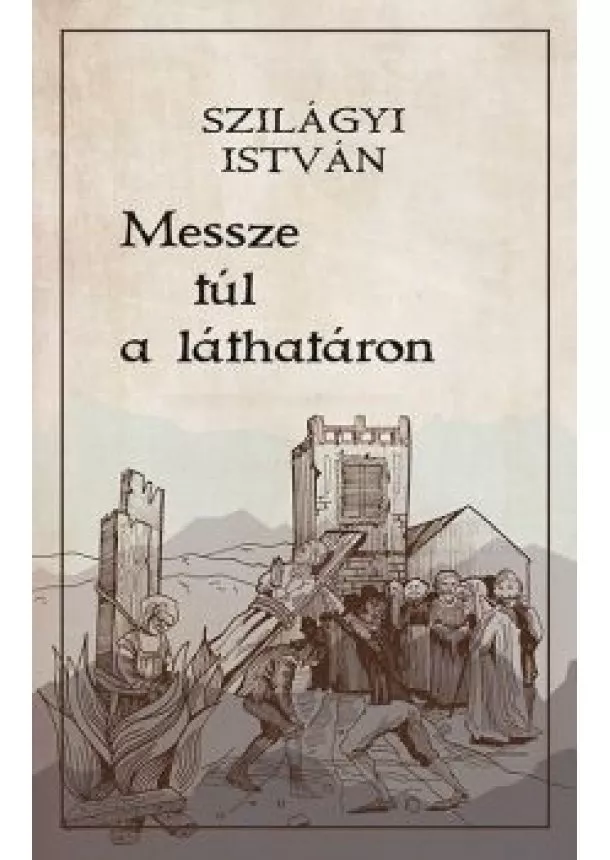 Szilágyi István - Messze túl a láthatáron