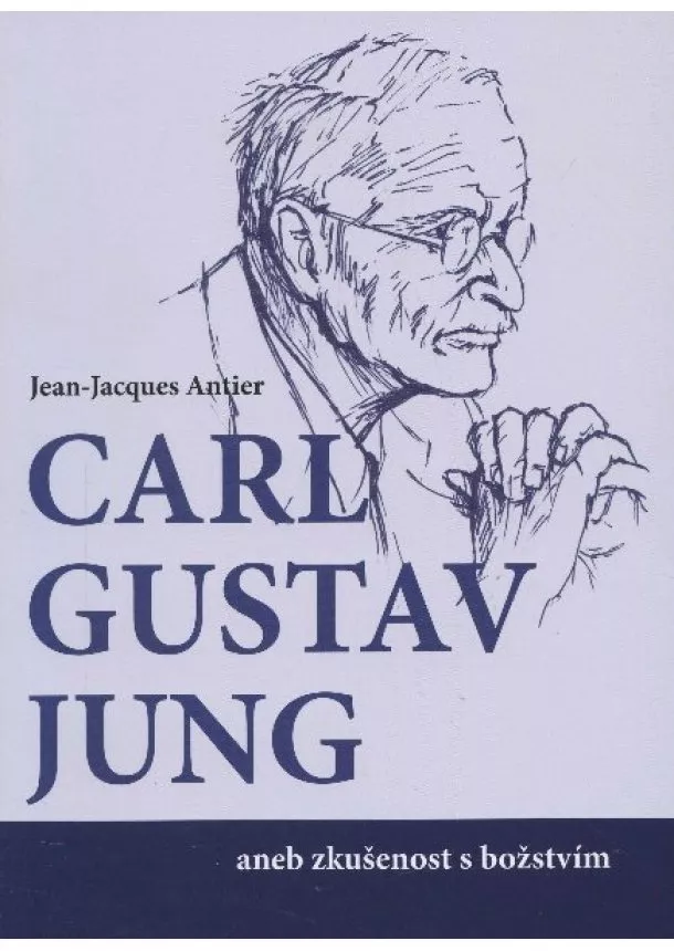 Jean-Jacgues Antier - C. G. Jung aneb zkušenost s božstvím