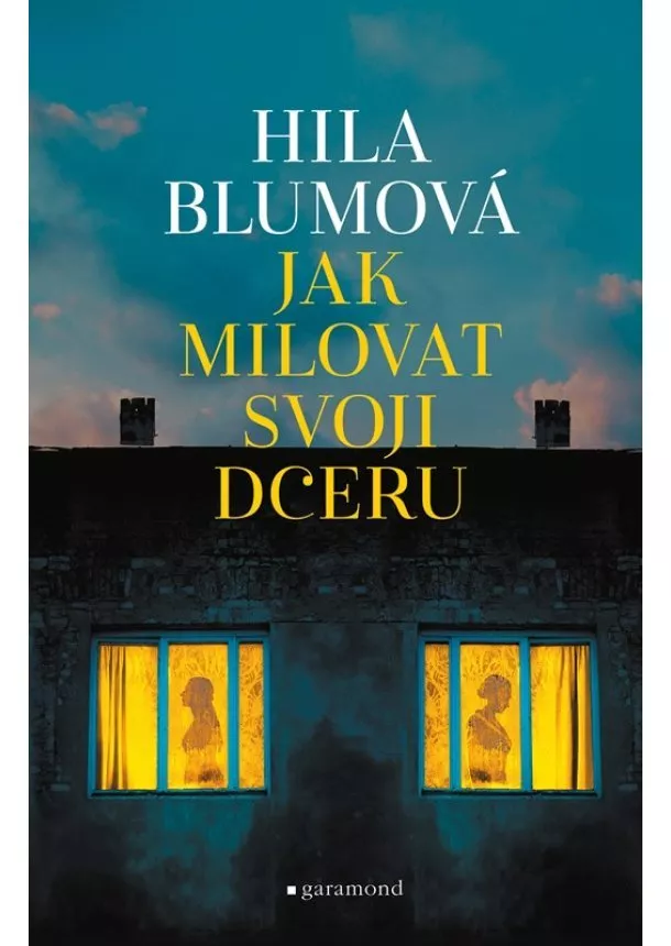 Hila Blumová - Jak milovat svoji dceru