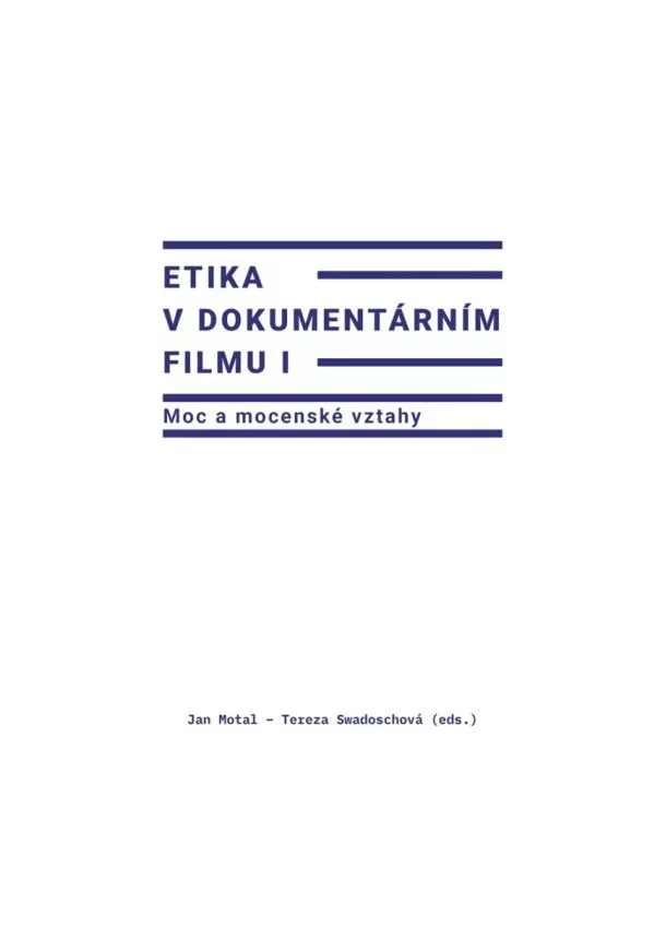 Jan Motal (ed.) , Tereza Swadoschová (ed.) - Etika v dokumentárním filmu I - Moc a mocenské vztahy