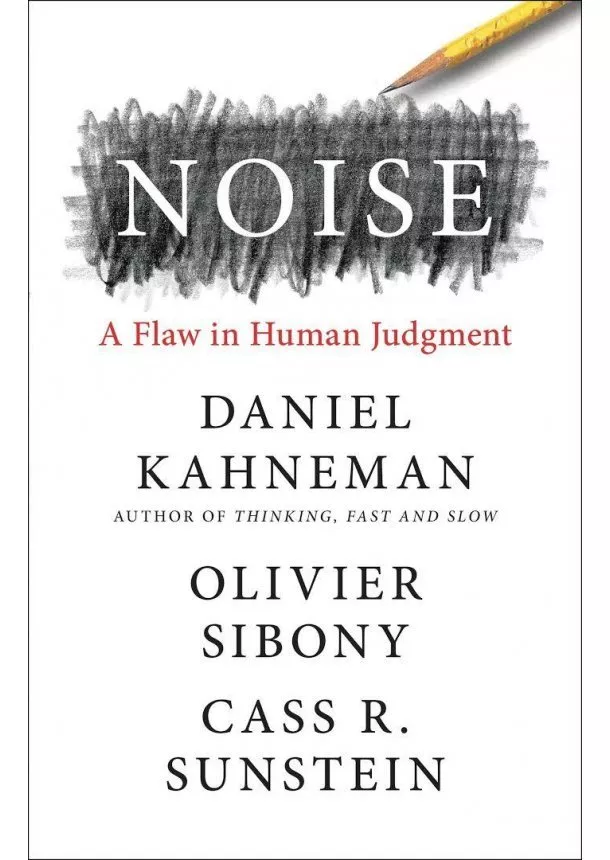 Daniel Kahneman - Noise : A Flaw in Human Judgment