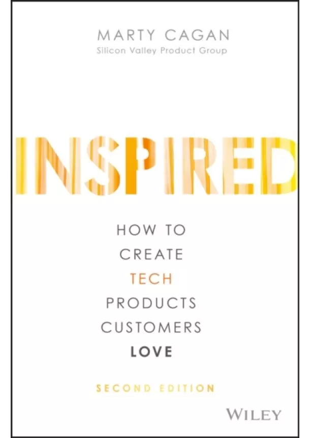 Marty Cagan - Inspired : How to Create Tech Products Customers Love