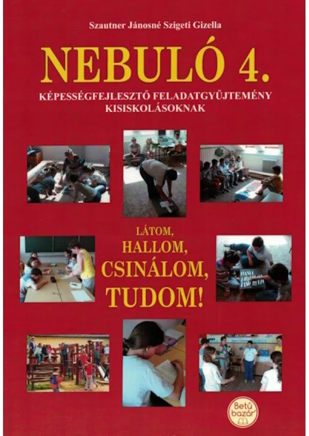 Szautner Jánosné Szigeti Gizella - Nebuló 4. - Látom, hallom, csinálom, tudom!