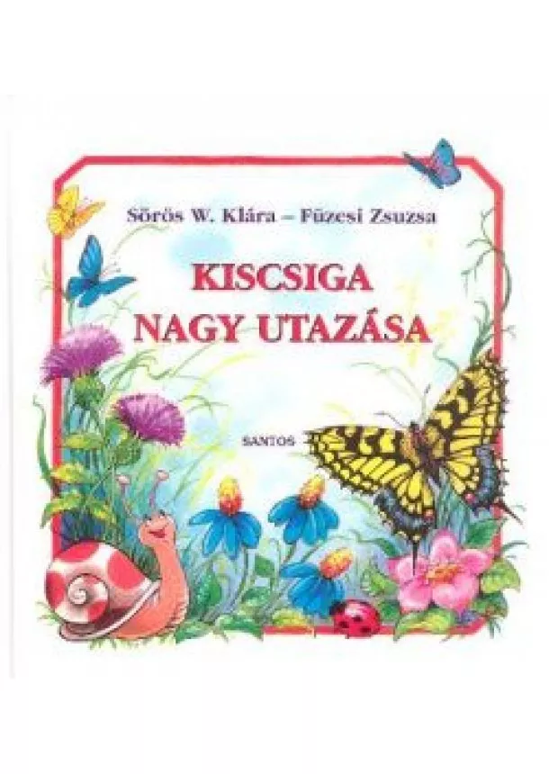 SÖRÖS W. KLÁRA - FÜZESI ZSUZSA - KISCSIGA NAGY UTAZÁSA