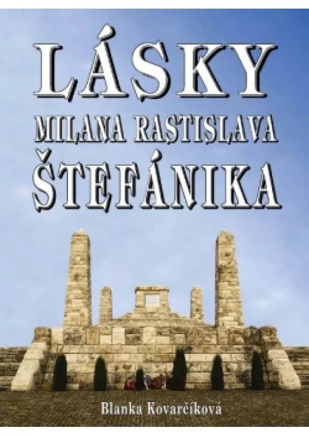 Blanka Kovarčíková - Lásky M. R. Štefánika