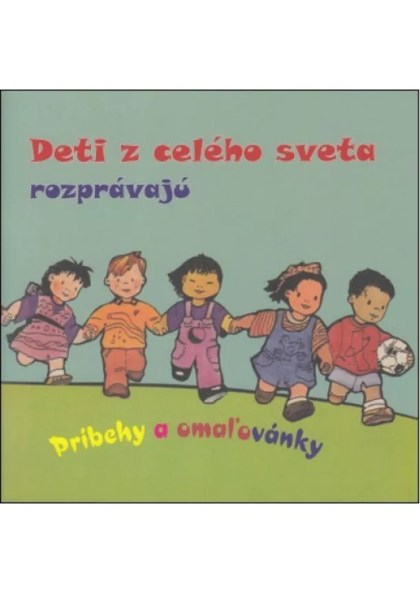 kolektív autorov - Deti z celého sveta rozprávajú - Príbehy a omaľovánky