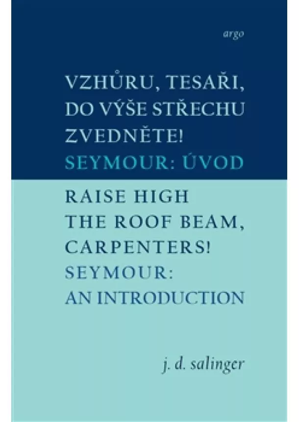 Jerome David Salinger - Vzhůru, tesaři, do výše střechu zvedněte!/Raise High the Roof Beam, Carpenters - Seymour: Úvod/Seymour: An Introduction