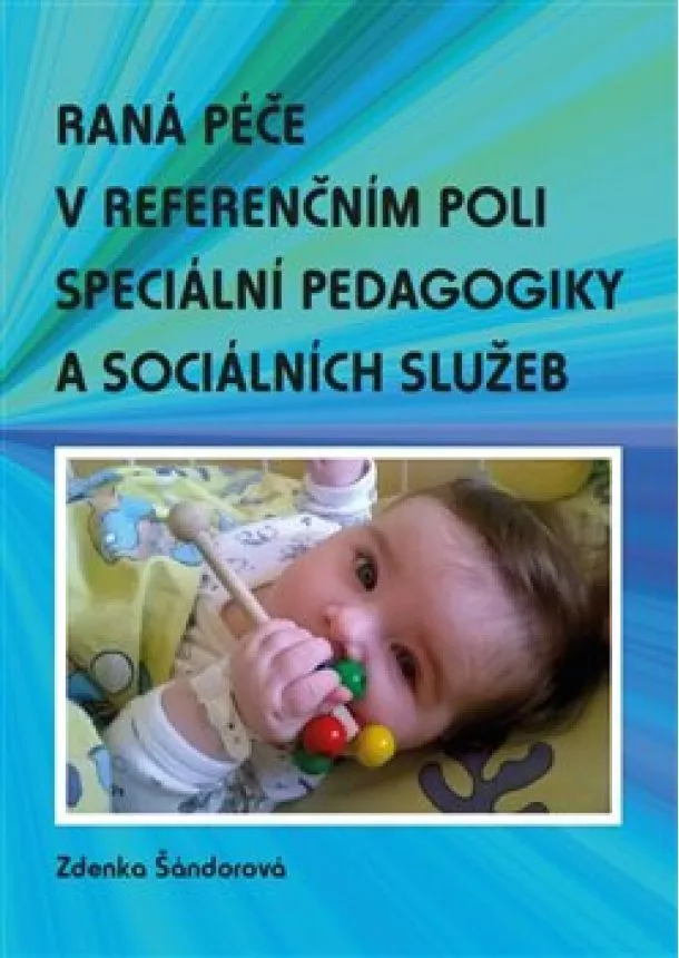 Zdenka Šándorová - Raná péče v referenčním poli speciální pedagogiky a sociálních služeb