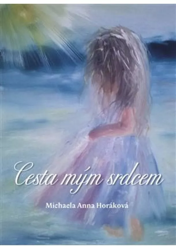 Michaela Anna Horáková - Cesta mým srdcem