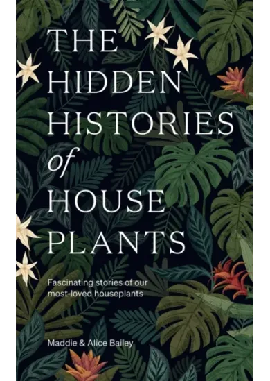 The Hidden Histories of Houseplants