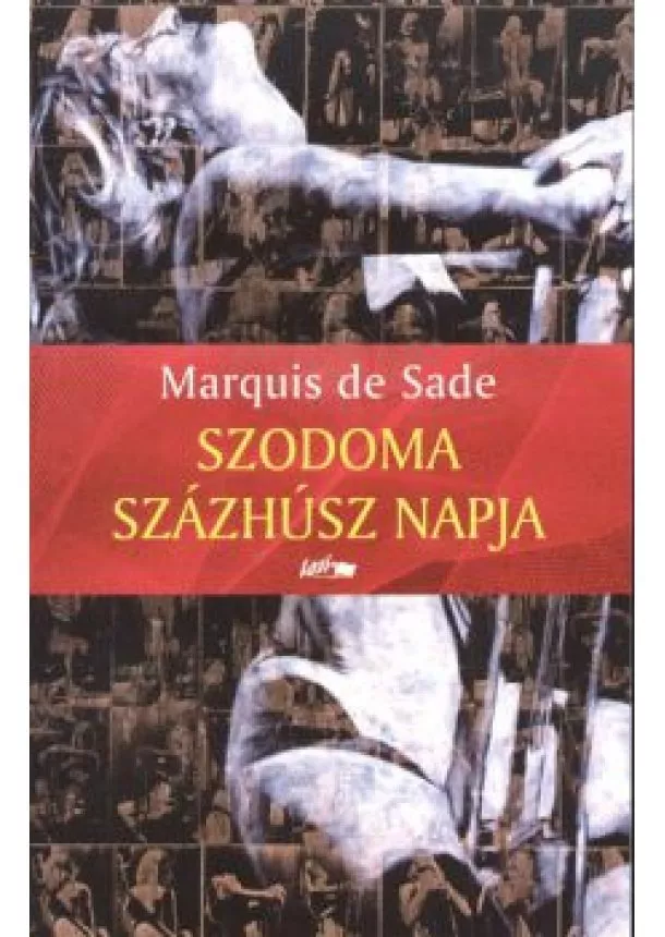 Marquis De Sade - Szodoma százhúsz napja