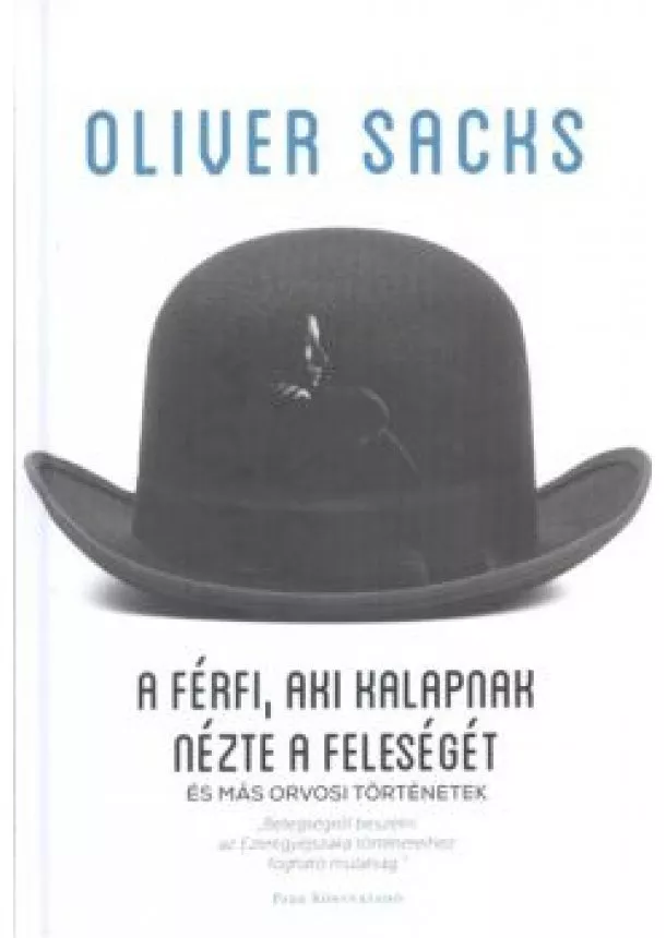 OLIVER SACKS - A FÉRFI, AKI KALAPNAK NÉZTE A FELESÉGÉT