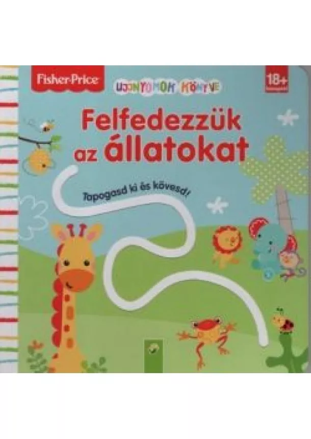 Fisher-Price - Ujjnyomok könyve: Felfedezzük az állatokat - Tapogasd ki és kövesd!