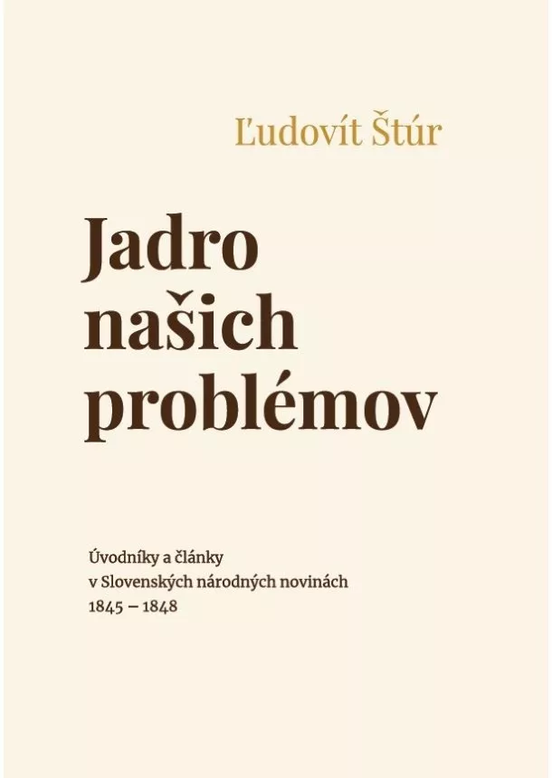 Ľudovít Štúr - Jadro našich problémov - Úvodníky a články v Slovenských národných novinách