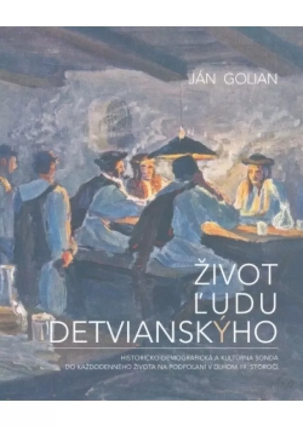 Ján Golian - Život ľudu detvianskýho