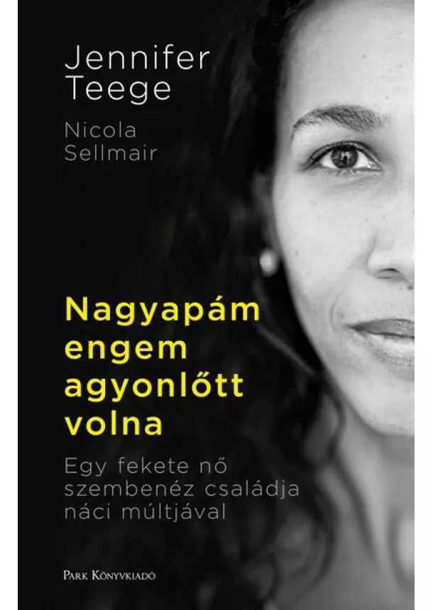 Jennifer Teege - Nagyapám engem agyonlőtt volna - Egy fekete nő szembenéz családja náci múltjával