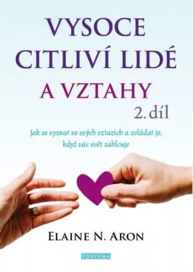 Vysoce citliví lidé a vztahy 2.díl - Jak se vyznat ve svých vztazích a zvládat je, když vás svět zahlcuje