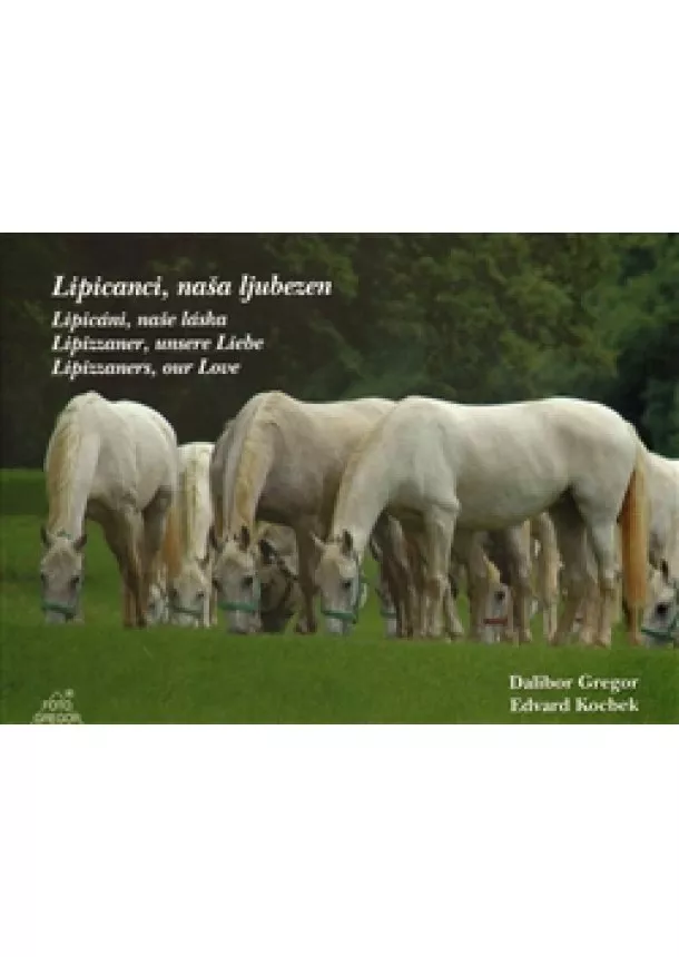 Dalibor Gregor, Edvard Kocbek  - Lipicanci, naša ljubezen - Lipicáni, naše láska / Lipizzaner, unsere Liebe / Lipizzaners, our Love