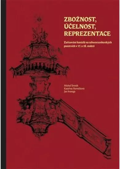 Zbožnost, účelnost, reprezentace - Zařizování kostelů na schwarzenberských panstvích v 17. a 18. století