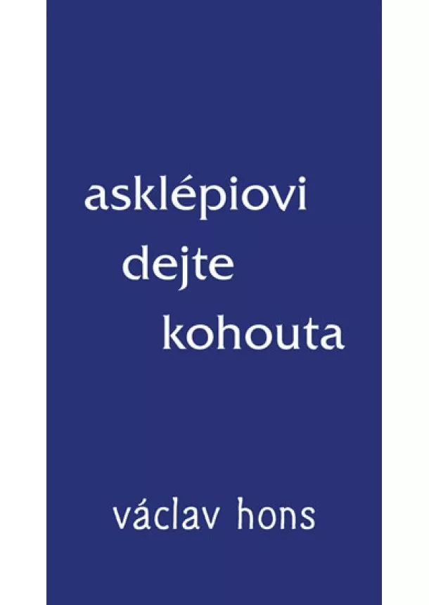 Václav Hons - Asklépiovi dejte kohouta