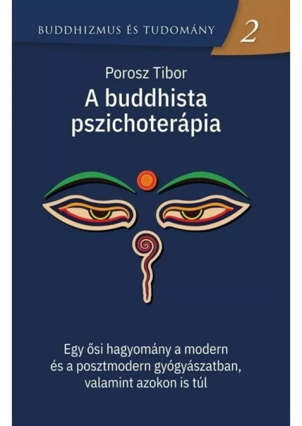 Porosz Tibor - A buddhista pszichoterápia - Egy ősi hagyomány a modern és a posztmodern gyógyászatban, valamint azokon is túl