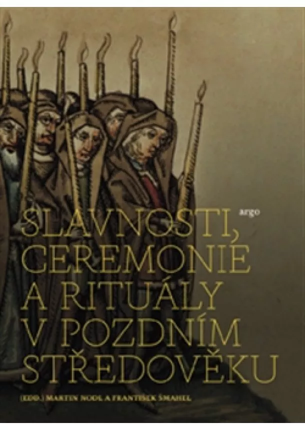 Martin Nodl, František Šmahel - Slavnosti, ceremonie a rituály pozdního středověku