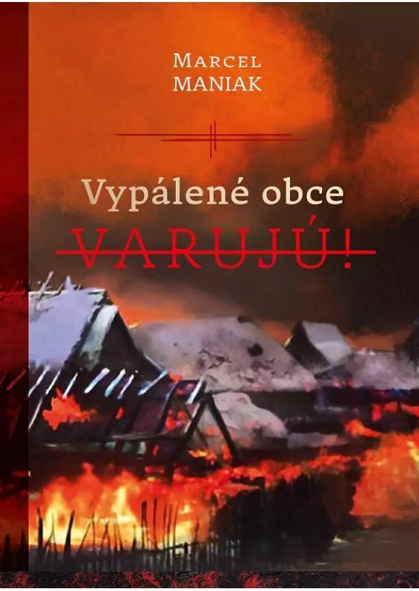 Marcel Maniak  - Vypálené obce varujú!