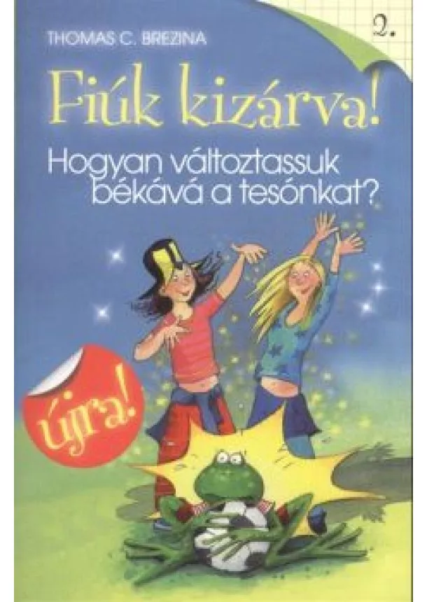 Thomas C. Brezina - FIÚK KIZÁRVA! 02. /HOGYAN VÁLTOZTASSUK BÉKÁVÁ A TESÓNKAT?