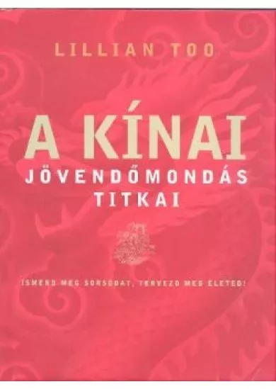 A KÍNAI JÖVENDŐMONDÁS TITKAI