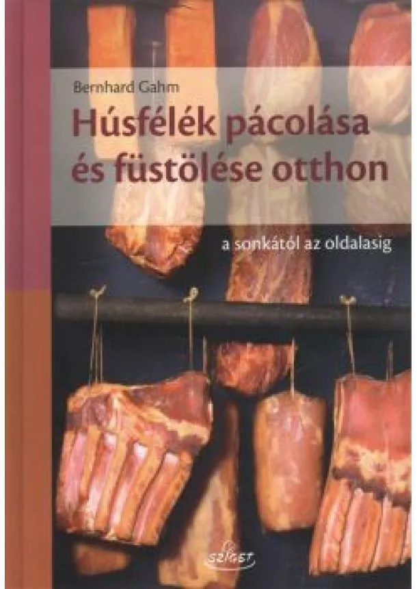 Bernhard Gahm - Húsfélék pácolása és füstölése otthon /A sonkától az oldalasig