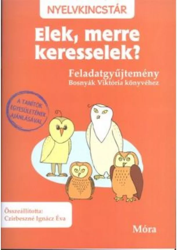 Czirbeszné Ignácz Éva - ELEK, MERRE KERESSELEK? - FELADATGYŰJTEMÉNY /NYELVKINCSTÁR