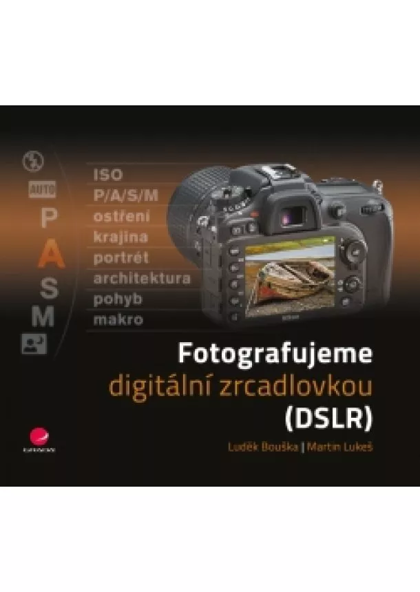 Lukeš Martin Bouška Luděk, - Fotografujeme digitální zrcadlovkou